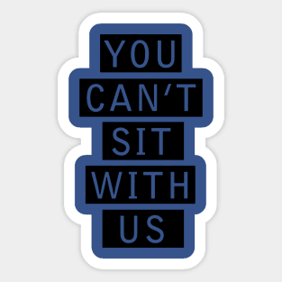 You Can’t Sit with Us 2 Sticker